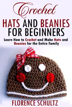 crochet hats and beanies for beginners. learn how to crochet and make hats and beanies for the entire family book cover image