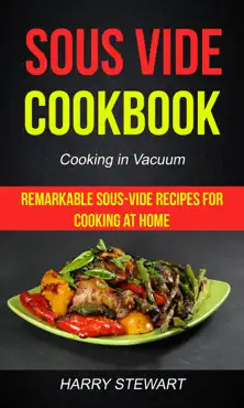sous vide cookbook: remarkable sous-vide recipes for cooking at home (cooking in vacuum) book cover image