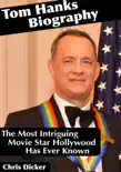 Tom Hanks Biography: The Most Intriguing Movie Star Hollywood Has Ever Known sinopsis y comentarios