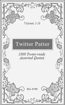 twitter patter: 1000 tweet-ready assorted quotes - volumes 1-10 book cover image