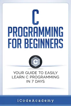 c programming for beginners: your guide to easily learn c programming in 7 days book cover image
