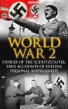 World War 2: Stories of the Schutzstaffel: True Accounts of Hitler’s Personal Bodyguards book summary, reviews and downlod