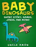 Baby Dinosaurs: Short Story, Games, Jokes, and More!