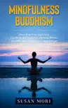 Mindfulness Buddhism: Your Practical and Easy Guide to Be Peaceful, Relieve Stress, Anxiety and Depression Right Now! book summary, reviews and download