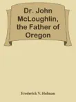 Dr. John McLoughlin, the Father of Oregon synopsis, comments