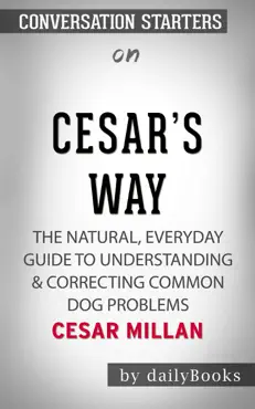 cesar's way: the natural, everyday guide to understanding & correcting common dog problems by cesar millan: conversation starters book cover image