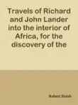 Travels of Richard and John Lander into the interior of Africa, for the discovery of the course and termination of the Niger / From unpublished documents in the possession of the late Capt. John William Barber Fullerton ... with a prefatory analysis of the previous travels of Park, Denham, Clapperton, Adams, Lyon, Ritchie, &c. into the hitherto unexplored countries of Africa sinopsis y comentarios