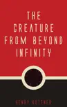 The Creature from Beyond Infinity synopsis, comments