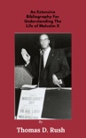 An Extensive Bibliography For Understanding The Life Of Malcolm X book summary, reviews and download