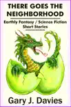 There Goes the Neighborhood; Earthly Fantasy/Science Fiction Short Stories e-book