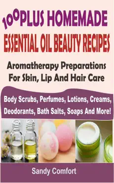 100 plus homemade essential oil beauty recipes book cover image