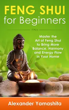 feng shui: for beginners: master the art of feng shui to bring in your home more balance, harmony and energy flow! book cover image