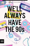 We'll Always Have the 90s book summary, reviews and downlod