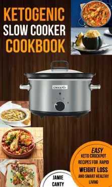 ketogenic slow cooker cookbook: easy keto crockpot recipes for rapid weight loss and smart healthy living book cover image