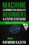 Machine Learning For Absolute Beginners A Step by Step guide Algorithms For Supervised and Unsupervised Learning With Real World Applications synopsis, comments