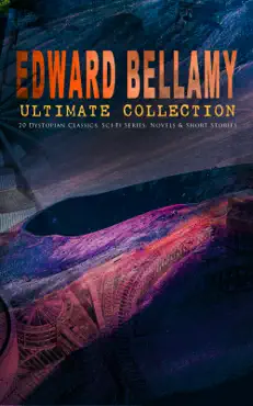 edward bellamy ultimate collection: 20 dystopian classics, sci-fi series, novels & short stories imagen de la portada del libro