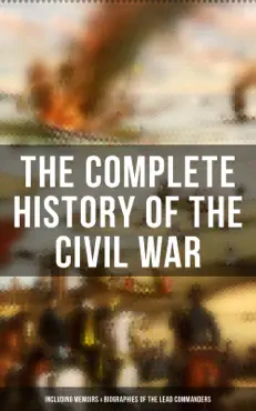the complete history of the civil war (including memoirs & biographies of the lead commanders) book cover image