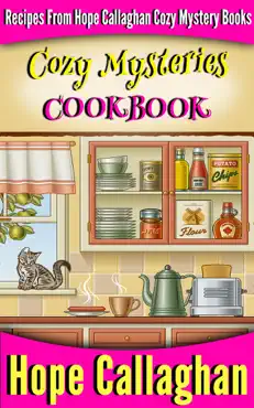 cozy mysteries cookbook: recipes from hope callaghan's cozy mystery books book cover image