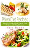 Paleo Diet Recipes - Amazingly Delicious Paleo Diet Recipes for Weight Loss book summary, reviews and download