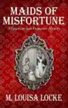 Maids of Misfortune: A Victorian San Francisco Mystery e-book