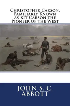 christopher carson, familiarly known as kit carson the pioneer of the west imagen de la portada del libro