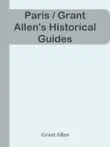 Paris / Grant Allen's Historical Guides sinopsis y comentarios