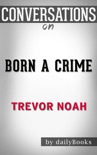 Born a Crime: Stories from a South African Childhood by Trevor Noah: Conversation Starters book summary, reviews and downlod