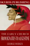 The Early Church - From Ignatius to Augustine