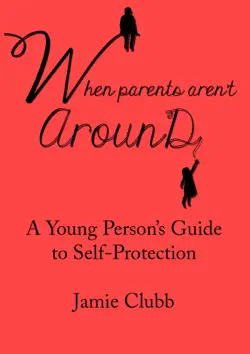 when parents aren't around: a young person’s guide to real self-protection book cover image