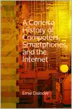 A Concise History of Computers, Smartphones and the Internet synopsis, comments