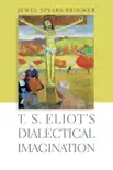 T. S. Eliot's Dialectical Imagination sinopsis y comentarios