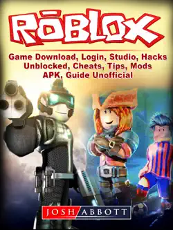 roblox game download, login, studio, hacks, unblocked, cheats, tips, mods, apk, guide unofficial book cover image