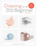Drawing for the Absolute and Utter Beginner, Revised e-book
