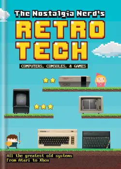 the nostalgia nerd's retro tech: computer, consoles & games imagen de la portada del libro