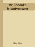 Mr. Incoul's Misadventure book summary, reviews and downlod