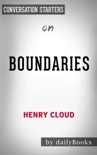 Boundaries: When to Say Yes, How to Say No To Take Control of Your Life by Henry Cloud: Conversation Starters book summary, reviews and downlod