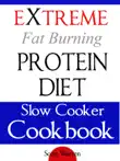The Extreme Fat Burning Protein Diet Slow Cooker Cookbook synopsis, comments