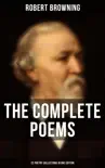 The Complete Poems of Robert Browning - 22 Poetry Collections in One Edition synopsis, comments