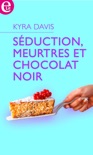 Séduction, meurtres et chocolat noir book summary, reviews and downlod