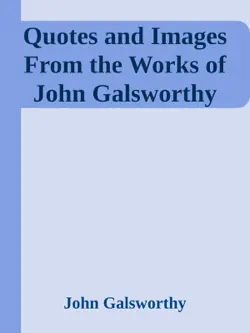 quotes and images from the works of john galsworthy book cover image