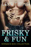 Frisky and Fun Romance Box Collection book summary, reviews and download