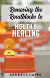 Removing Roadblocks for Health and Healing synopsis, comments