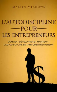 l'autodiscipline pour les entrepreneurs: comment développer et maintenir l'autodiscipline en tant qu'entrepreneur book cover image