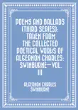 Poems and Ballads (Third Series): Taken from The Collected Poetical Works of Algernon Charles: Swinburne—Vol. III sinopsis y comentarios