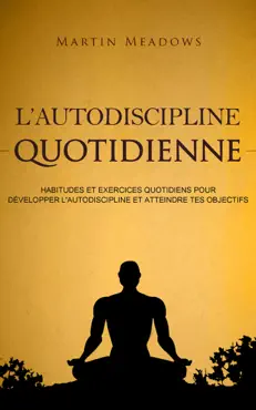 l'autodiscipline quotidienne: habitudes et exercices quotidiens pour développer l'autodiscipline et atteindre tes objectifs book cover image