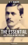 The Essential E. F. Benson: 53+ Titles in One Volume (Illustrated Edition) sinopsis y comentarios