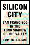 Silicon City: San Francisco in the Long Shadow of the Valley sinopsis y comentarios