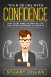 Confidence: The Nice Guy Myth - How to Get What You Want in Love and Life without Being a Pushover book summary, reviews and download
