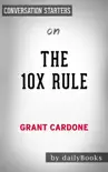 The 10X Rule: The Only Difference Between Success and Failure by Grant Cardone: Conversation Starters sinopsis y comentarios