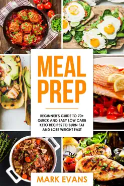 meal prep : beginner’s guide to 70+ quick and easy low carb keto recipes to burn fat and lose weight fast book cover image